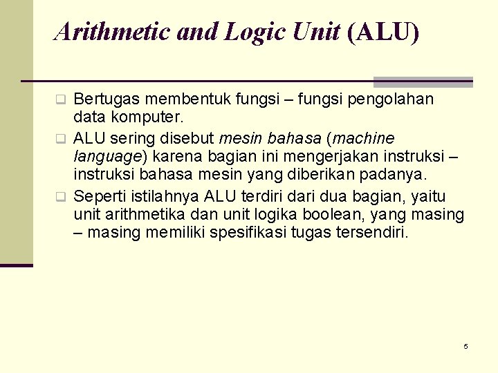Arithmetic and Logic Unit (ALU) Bertugas membentuk fungsi – fungsi pengolahan data komputer. q