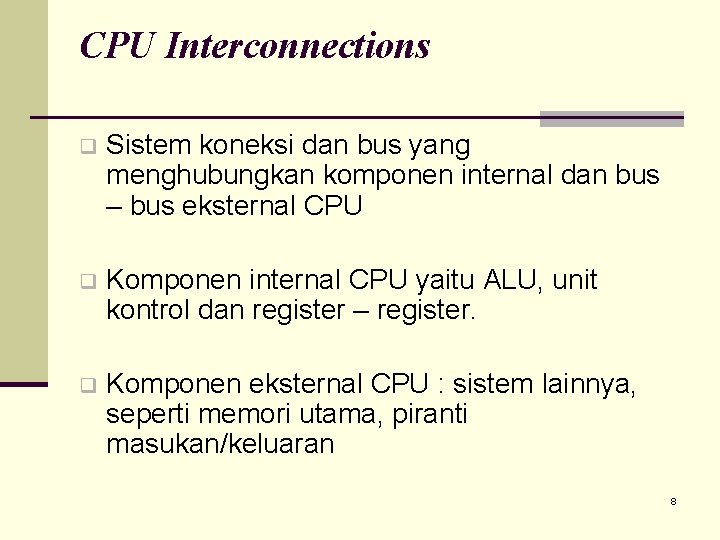 CPU Interconnections q Sistem koneksi dan bus yang menghubungkan komponen internal dan bus –