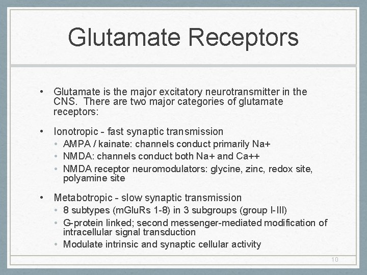 Glutamate Receptors • Glutamate is the major excitatory neurotransmitter in the CNS. There are