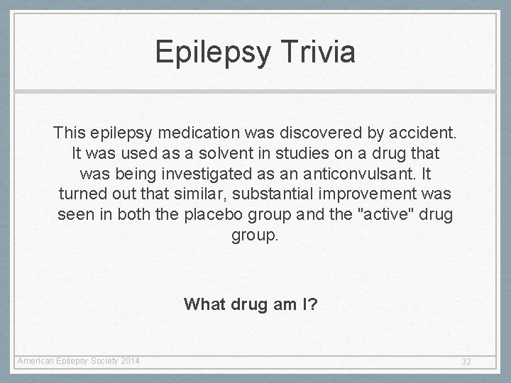 Epilepsy Trivia This epilepsy medication was discovered by accident. It was used as a