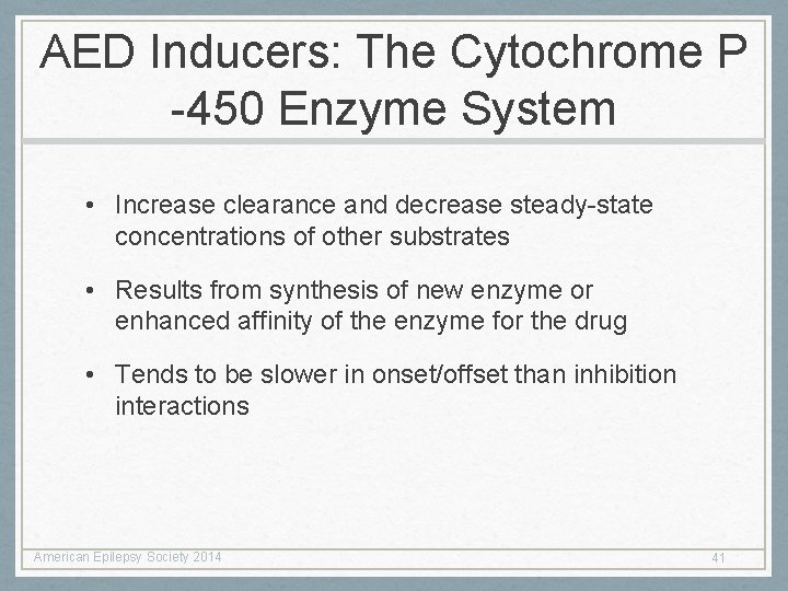 AED Inducers: The Cytochrome P -450 Enzyme System • Increase clearance and decrease steady-state