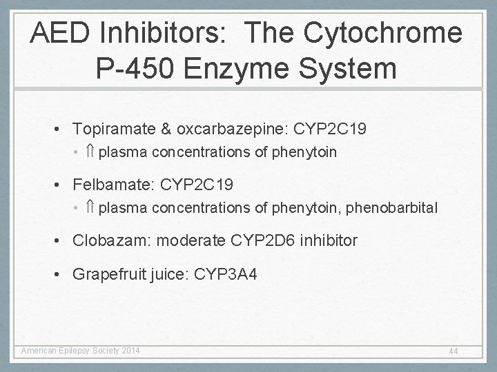 AED Inhibitors: The Cytochrome P-450 Enzyme System • Topiramate & oxcarbazepine: CYP 2 C AED Inhibitors: The Cytochrome P-450 Enzyme System • Topiramate & oxcarbazepine: CYP 2 C
