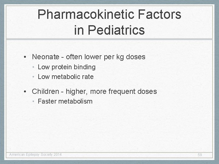 Pharmacokinetic Factors in Pediatrics • Neonate - often lower per kg doses • Low Pharmacokinetic Factors in Pediatrics • Neonate - often lower per kg doses • Low