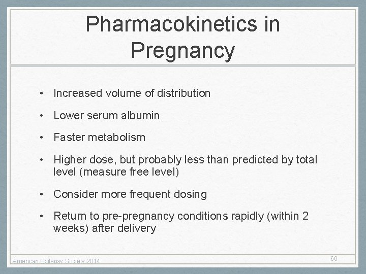 Pharmacokinetics in Pregnancy • Increased volume of distribution • Lower serum albumin • Faster