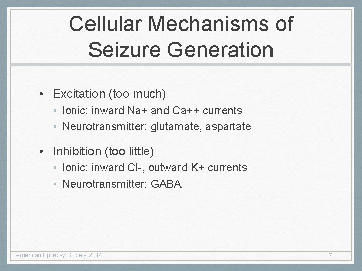 Cellular Mechanisms of Seizure Generation • Excitation (too much) • Ionic: inward Na+ and