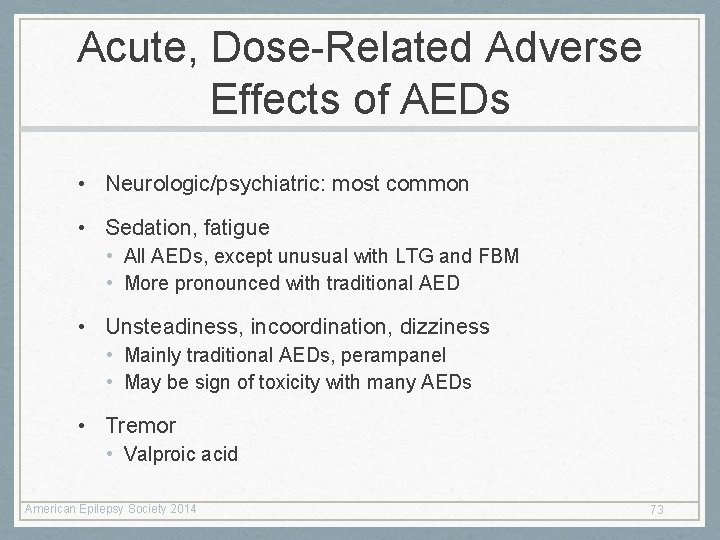 Acute, Dose-Related Adverse Effects of AEDs • Neurologic/psychiatric: most common • Sedation, fatigue • Acute, Dose-Related Adverse Effects of AEDs • Neurologic/psychiatric: most common • Sedation, fatigue •