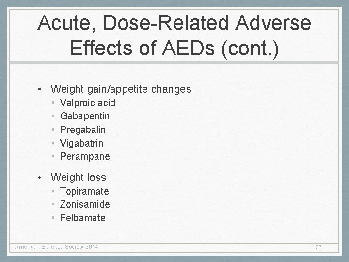 Acute, Dose-Related Adverse Effects of AEDs (cont. ) • Weight gain/appetite changes • •
