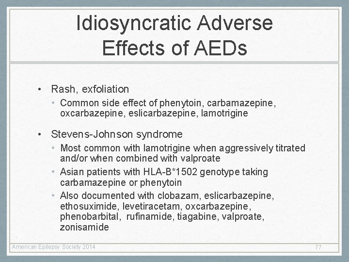 Idiosyncratic Adverse Effects of AEDs • Rash, exfoliation • Common side effect of phenytoin,