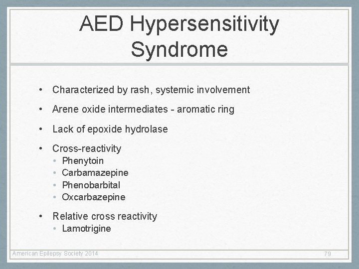 AED Hypersensitivity Syndrome • Characterized by rash, systemic involvement • Arene oxide intermediates -