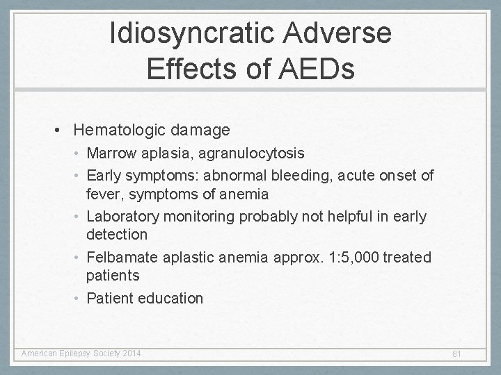 Idiosyncratic Adverse Effects of AEDs • Hematologic damage • Marrow aplasia, agranulocytosis • Early