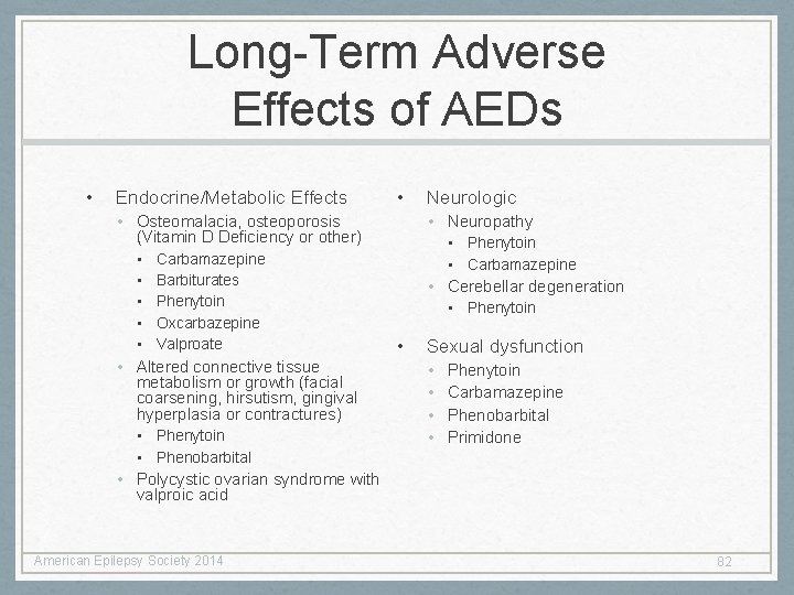 Long-Term Adverse Effects of AEDs • Endocrine/Metabolic Effects • • Neuropathy • Osteomalacia, osteoporosis