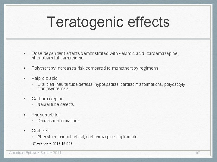 Teratogenic effects • Dose-dependent effects demonstrated with valproic acid, carbamazepine, phenobarbital, lamotrigine • Polytherapy Teratogenic effects • Dose-dependent effects demonstrated with valproic acid, carbamazepine, phenobarbital, lamotrigine • Polytherapy