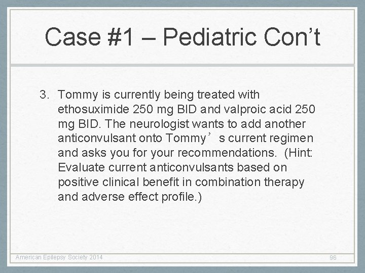 Case #1 – Pediatric Con’t 3. Tommy is currently being treated with ethosuximide 250 Case #1 – Pediatric Con’t 3. Tommy is currently being treated with ethosuximide 250