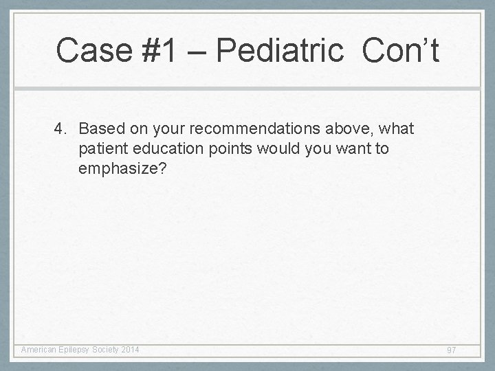 Case #1 – Pediatric Con’t 4. Based on your recommendations above, what patient education