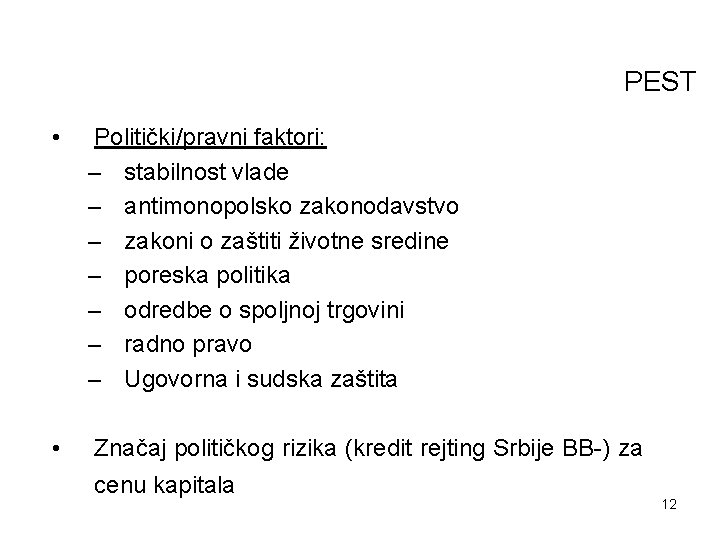 PEST • Politički/pravni faktori: – stabilnost vlade – antimonopolsko zakonodavstvo – zakoni o zaštiti