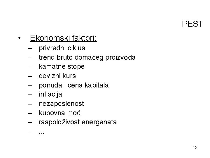 PEST • Ekonomski faktori: – – – – – privredni ciklusi trend bruto domaćeg