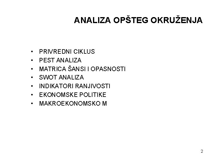 ANALIZA OPŠTEG OKRUŽENJA • • PRIVREDNI CIKLUS PEST ANALIZA MATRICA ŠANSI I OPASNOSTI SWOT