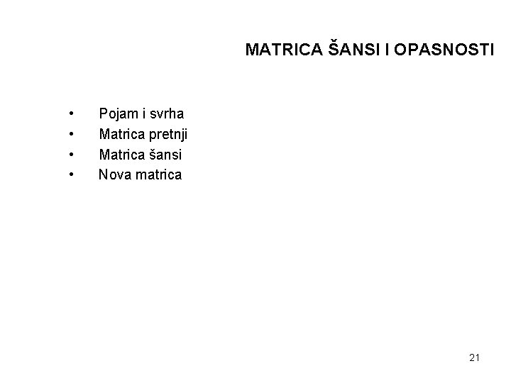 MATRICA ŠANSI I OPASNOSTI • • Pojam i svrha Matrica pretnji Matrica šansi Nova