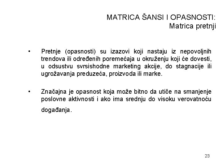 MATRICA ŠANSI I OPASNOSTI: Matrica pretnji • Pretnje (opasnosti) su izazovi koji nastaju iz