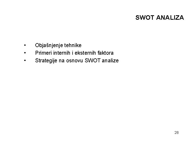SWOT ANALIZA • • • Objašnjenje tehnike Primeri internih i eksternih faktora Strategije na