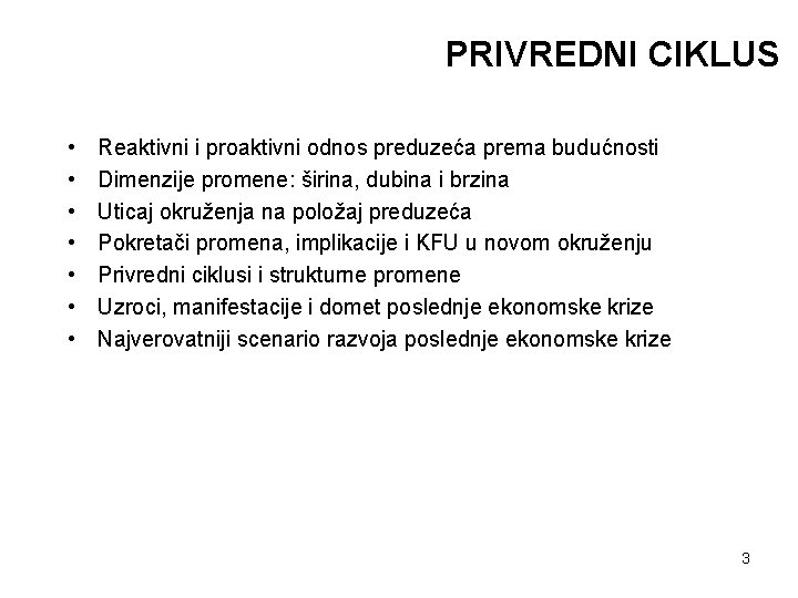 PRIVREDNI CIKLUS • • Reaktivni i proaktivni odnos preduzeća prema budućnosti Dimenzije promene: širina,