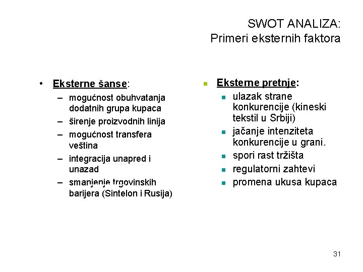 SWOT ANALIZA: Primeri eksternih faktora • Eksterne šanse: – mogućnost obuhvatanja dodatnih grupa kupaca