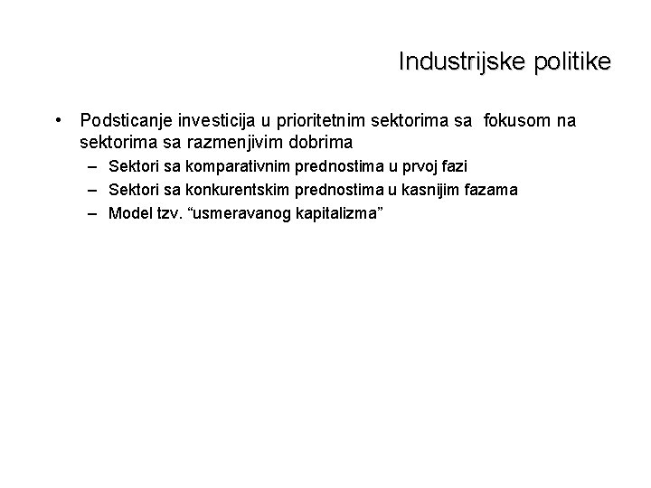 Industrijske politike • Podsticanje investicija u prioritetnim sektorima sa fokusom na sektorima sa razmenjivim