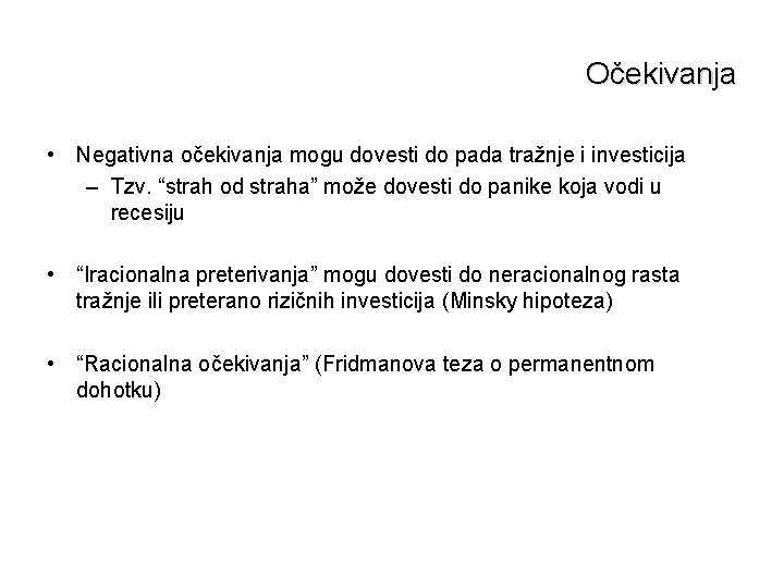 Očekivanja • Negativna očekivanja mogu dovesti do pada tražnje i investicija – Tzv. “strah