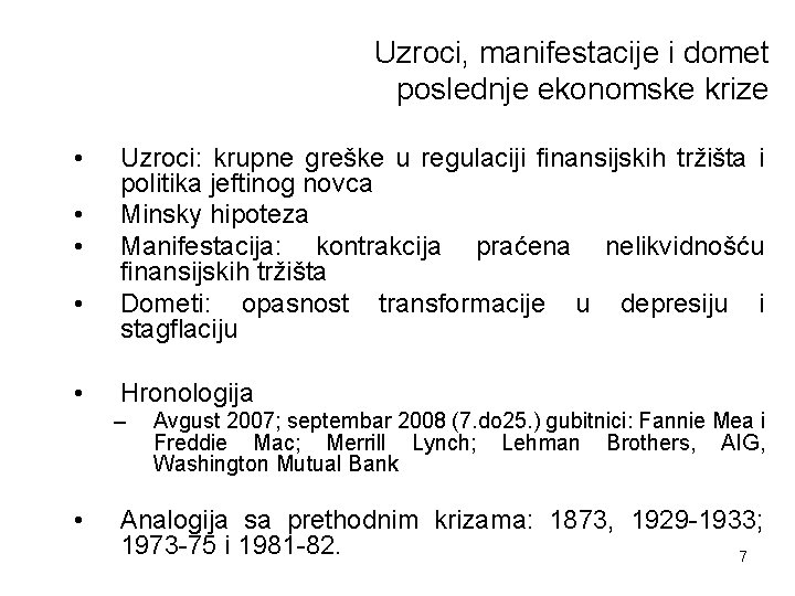 Uzroci, manifestacije i domet poslednje ekonomske krize • • • Uzroci: krupne greške u