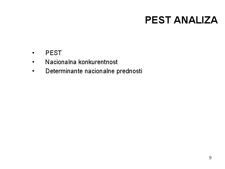 PEST ANALIZA • • • PEST Nacionalna konkurentnost Determinante nacionalne prednosti 9 