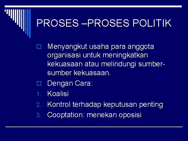 PROSES –PROSES POLITIK o Menyangkut usaha para anggota o 1. 2. 3. organisasi untuk