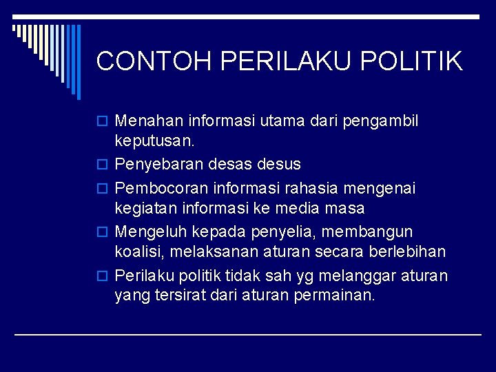 CONTOH PERILAKU POLITIK o Menahan informasi utama dari pengambil o o keputusan. Penyebaran desas