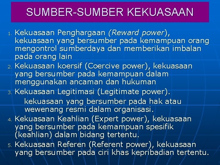 SUMBER-SUMBER KEKUASAAN 1. 2. 3. 4. 5. Kekuasaan Penghargaan (Reward power), kekuasaan yang bersumber