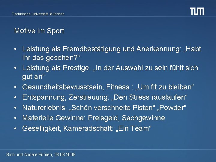 Technische Universität München Motive im Sport • Leistung als Fremdbestätigung und Anerkennung: „Habt ihr