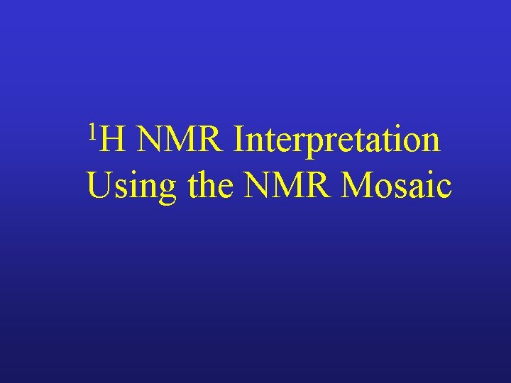 1 H NMR Interpretation Using the NMR Mosaic 