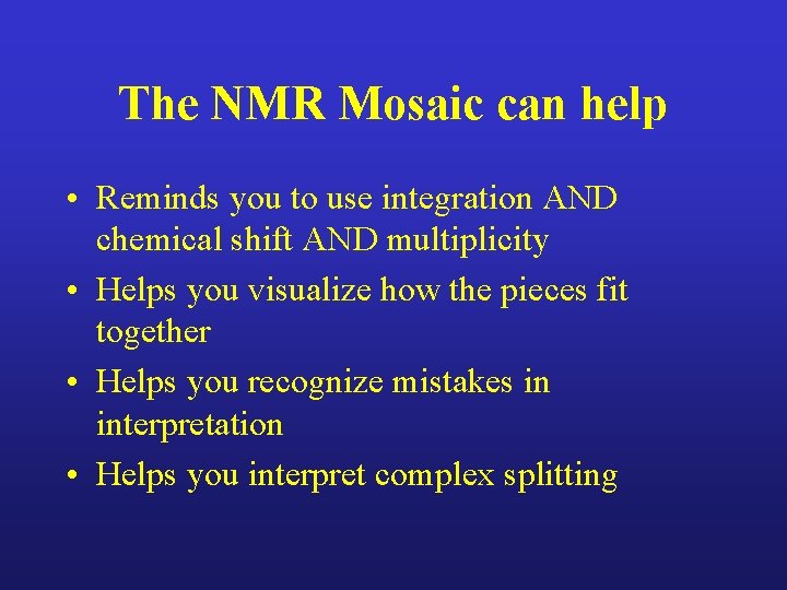 The NMR Mosaic can help • Reminds you to use integration AND chemical shift