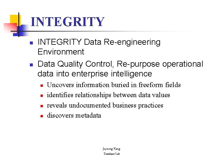 INTEGRITY n n INTEGRITY Data Re-engineering Environment Data Quality Control, Re-purpose operational data into