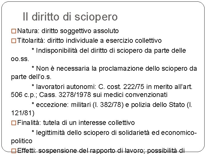 Il diritto di sciopero � Natura: diritto soggettivo assoluto � Titolarità: diritto individuale a