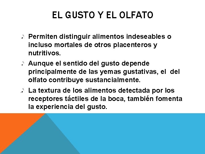 EL GUSTO Y EL OLFATO Permiten distinguir alimentos indeseables o incluso mortales de otros EL GUSTO Y EL OLFATO Permiten distinguir alimentos indeseables o incluso mortales de otros