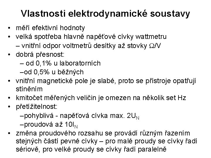 Vlastnosti elektrodynamické soustavy • měří efektivní hodnoty • velká spotřeba hlavně napěťové cívky wattmetru