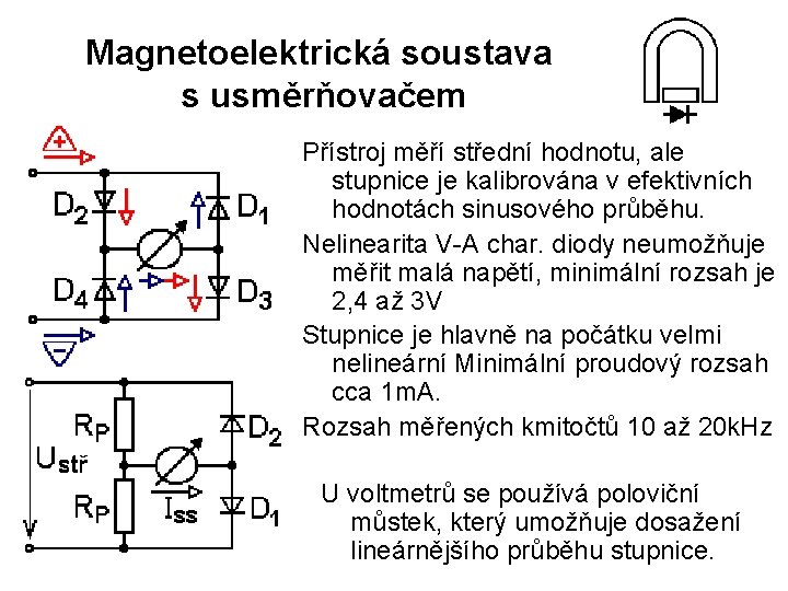 Magnetoelektrická soustava s usměrňovačem Přístroj měří střední hodnotu, ale stupnice je kalibrována v efektivních