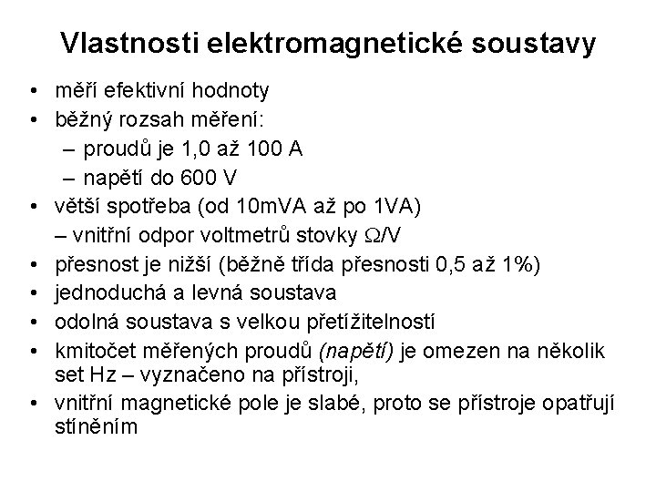 Vlastnosti elektromagnetické soustavy • měří efektivní hodnoty • běžný rozsah měření: – proudů je