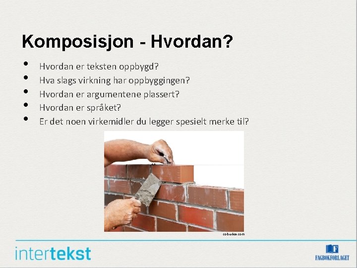 Komposisjon - Hvordan? • • • Hvordan er teksten oppbygd? Hva slags virkning har
