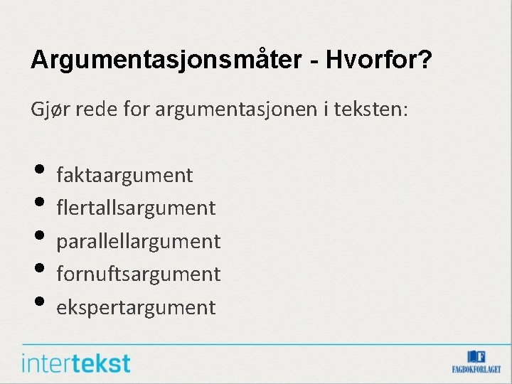 Argumentasjonsmåter - Hvorfor? Gjør rede for argumentasjonen i teksten: • faktaargument • flertallsargument •