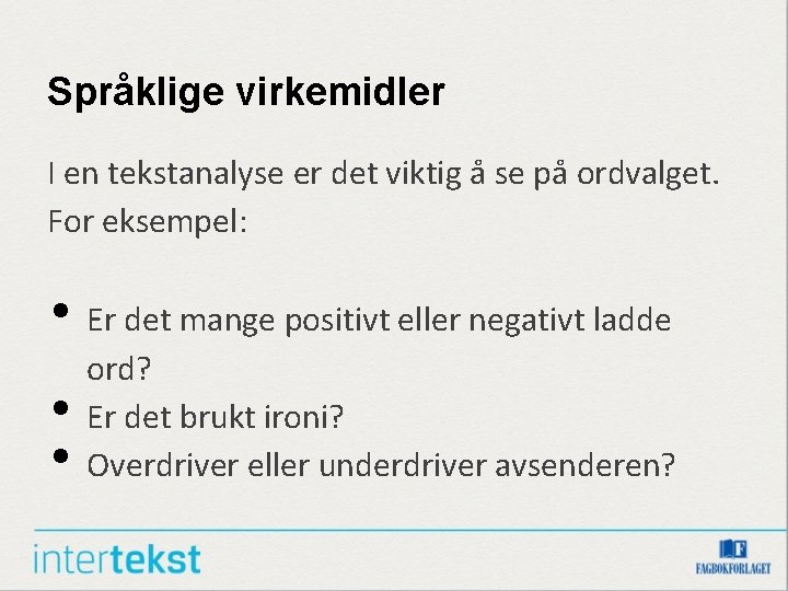 Språklige virkemidler I en tekstanalyse er det viktig å se på ordvalget. For eksempel: