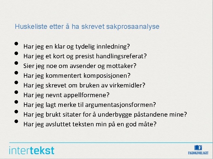 Huskeliste etter å ha skrevet sakprosaanalyse • • • Har jeg en klar og