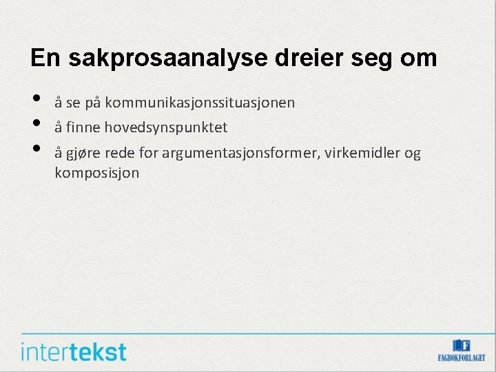 En sakprosaanalyse dreier seg om • • • å se på kommunikasjonssituasjonen å finne