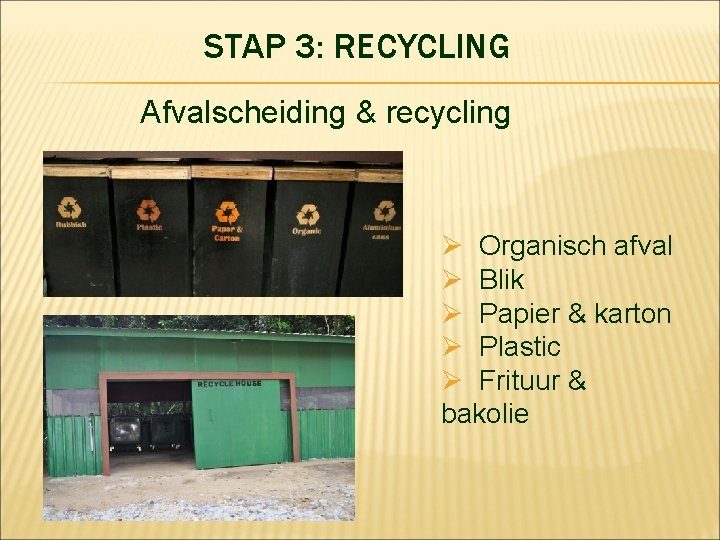 STAP 3: RECYCLING Afvalscheiding & recycling Ø Organisch afval Ø Blik Ø Papier &