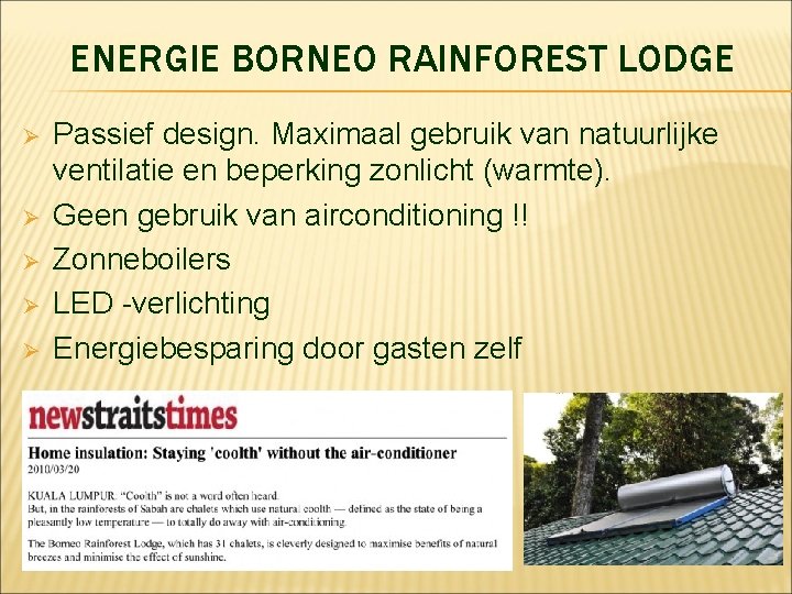 ENERGIE BORNEO RAINFOREST LODGE Ø Ø Ø Passief design. Maximaal gebruik van natuurlijke ventilatie