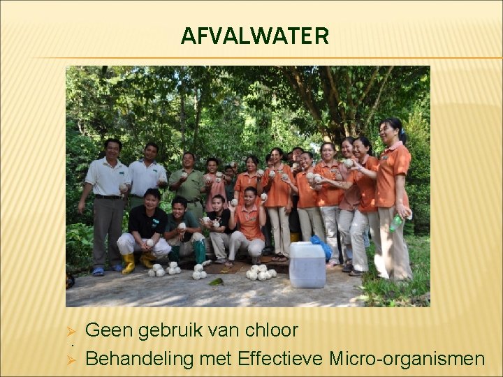 AFVALWATER Ø. Ø Geen gebruik van chloor Behandeling met Effectieve Micro-organismen 